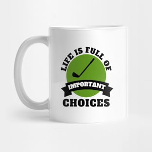 Life Is Full Of Important Choices Golf Mug